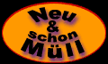 Neu und schon M&uuml;ll